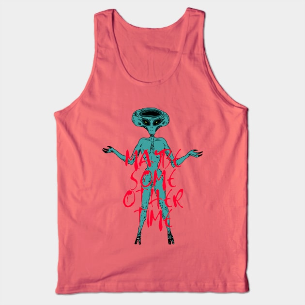 Maybe Some Other Time Alien Tank Top by ZLYCA